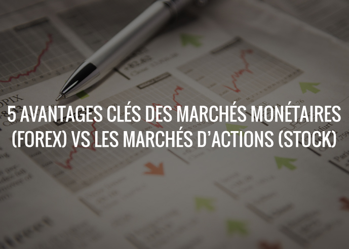 Forexagone_5_avantages_cles_des_marches_monetaires_forex_vs_les_marches_dactions_stock