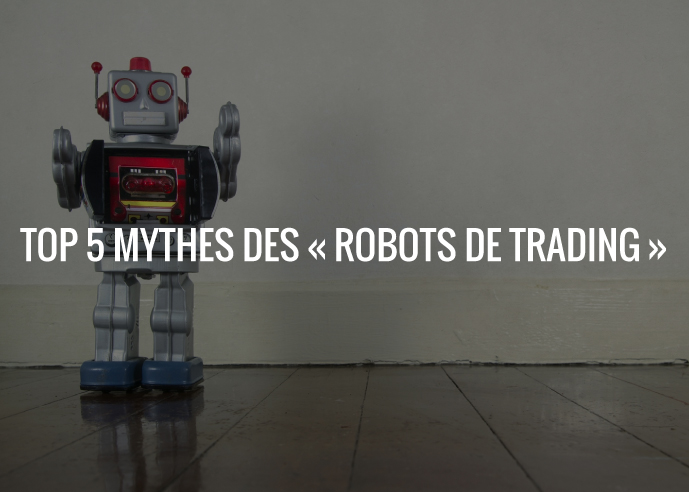 Forexagone_top_5_mythes_des_robots_de_trading