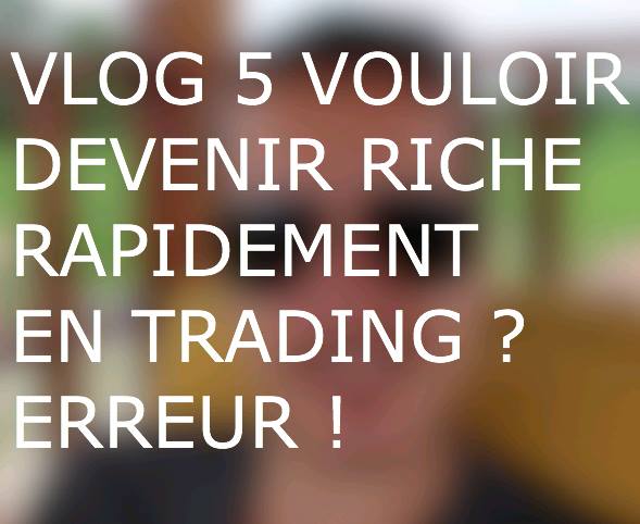 vlog5_forex_devenir_riche_trading